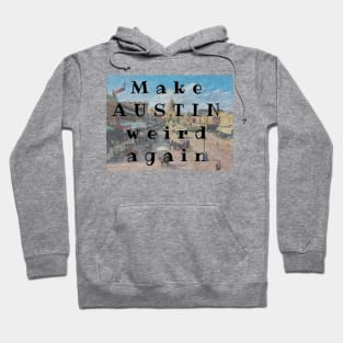 Make AUSTIN Weird Again Hoodie